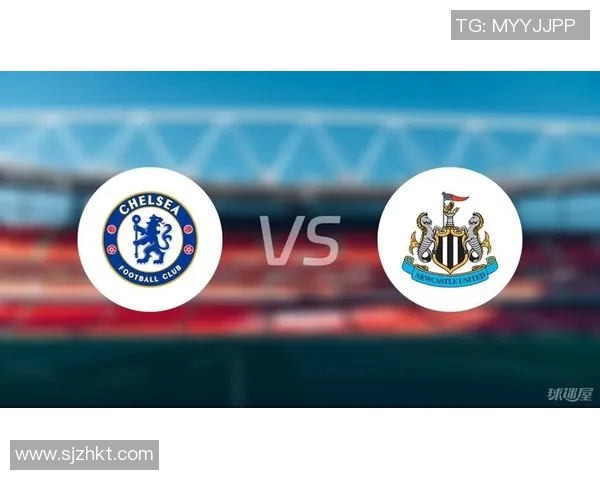 切尔西对阵纽卡斯尔在线直播全程回顾与精彩瞬间分析